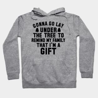 Gonna Lay Under The Tree To Remind My Family That I'm A Gift Hoodie